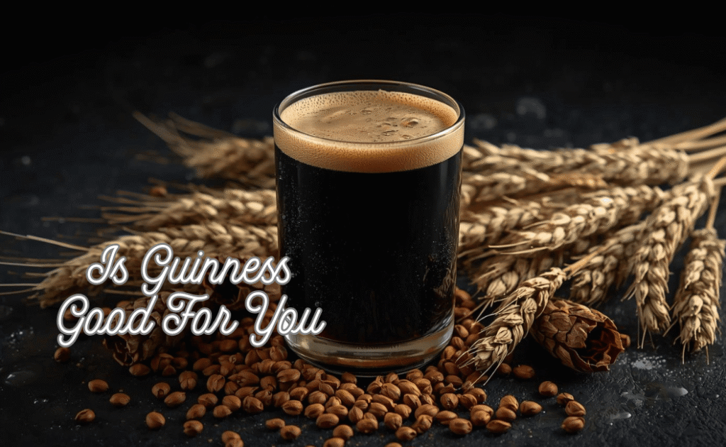 Is Guinness Good for You? Comprehensive Guide to Health Benefits, Risks, Nutritional Facts, Heart Health, and Safe Drinking Tips