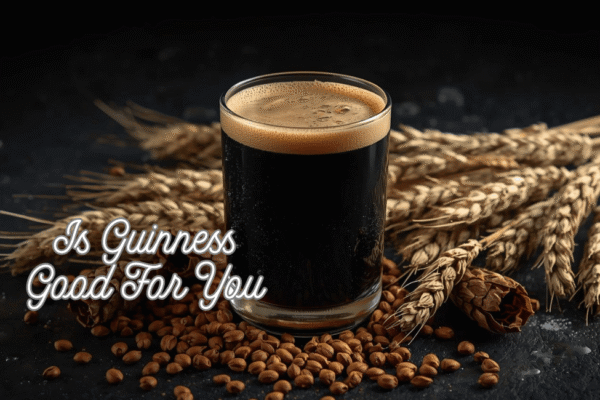 Is Guinness Good for You? Comprehensive Guide to Health Benefits, Risks, Nutritional Facts, Heart Health, and Safe Drinking Tips